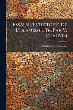 Essai Sur L'histoire De L'islamisme, Tr. Par V. Chauvin - Dozy, Reinhart Pieter a