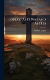 Popery! As It Was and As It Is