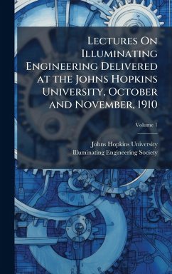 Cover Lectures On Illuminating Engineering Delivered at the Johns Hopkins University, October and November, 1910