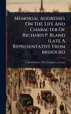 Memorial Addresses On The Life And Character Of Richard P. Bland (late A Representative From Missouri)