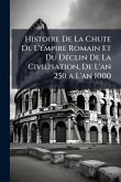Histoire De La Chute De L'Ã(c)mpire Romain Et Du DÃ(c)clin De La Civilisation, De L'an 250 a L'an 1000