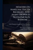 MÃ(c)moires Du MarÃ(c)chal Duc De Richelieu, Avec Avant-propos Et Notes Par M. Fs. Barrière ...... MÃ(c)moires Du MarÃ(c)chal Duc De Richelieu, Avec Avant-propos Et Notes Par M. Fs. Barrière ......