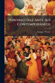 Porfirio DÃ-az Ante Sus Contemporàneos Porfirio DÃ-az Ante Sus Contemporàneos