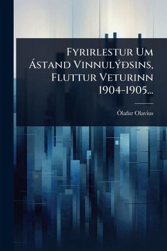 Fyrirlestur Um Ã stand VinnulÃ1/2Ã°sins, Fluttur Veturinn 1904-1905... - Olavius, Ã"lafur