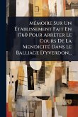 MÃ(c)moire Sur Un Ã‰tablissement Fait En 1760 Pour ArrÃater Le Cours De La MendicitÃ(c) Dans Le Balliage D'yverdon...