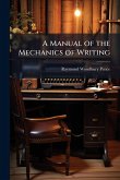 A Manual of the Mechanics of Writing