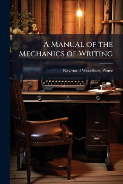 A Manual of the Mechanics of Writing - Pence, Raymond Woodbury