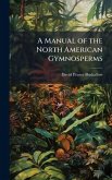 A Manual of the North American Gymnosperms A Manual of the North American Gymnosperms