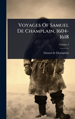 Voyages Of Samuel De Champlain, 1604-1618 - Champlain, Samuel De