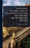Das GroÃ&#159;e Ã-sterreichische Hausprivilegium Von 1156 Und Das Archivwesen In Bayern