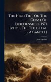 The High Tide On The Coast Of Lincolnshire, 1571 [verse. The Title-leaf Is A Cancel]