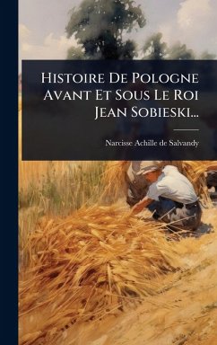Cover Histoire De Pologne Avant Et Sous Le Roi Jean Sobieski...