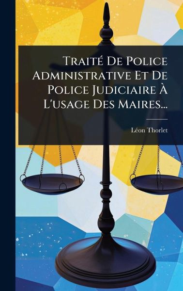 TraitÃ(c) De Police Administrative Et De Police Judiciaire à L'usage Des Maires... TraitÃ(c) De Police Administrative Et De Police Judiciaire à L'usage Des Maires...