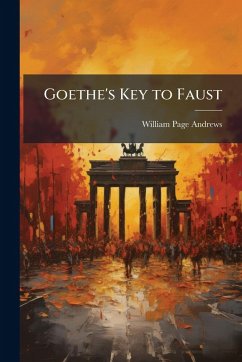 Goethe's Key to Faust - Andrews, William Page