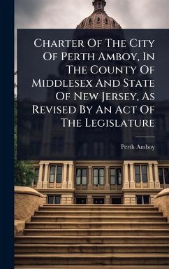 Cover Charter Of The City Of Perth Amboy, In The County Of Middlesex And State Of New Jersey, As Revised By An Act Of The Legislature