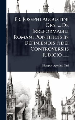 Cover Fr. Josephi Augustini Orsi ... De Irreformabili Romani Pontificis In Definiendis Fidei Controversiis Judicio ......
