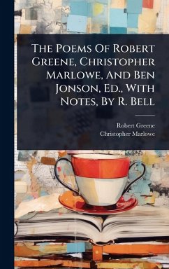 Cover The Poems Of Robert Greene, Christopher Marlowe, And Ben Jonson, Ed., With Notes, By R. Bell