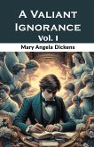 A Valiant Ignorance Vol. I A Valiant Ignorance Vol. I