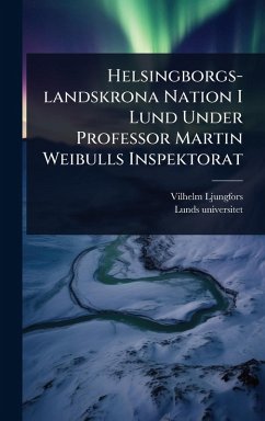 Cover Helsingborgs-landskrona Nation I Lund Under Professor Martin Weibulls Inspektorat