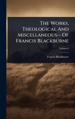 Cover The Works, Theological And Miscellaneous-- Of Francis Blackburne