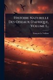 Histoire Naturelle Des Oiseaux D'afrique, Volume 1...