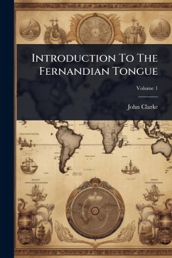 Introduction To The Fernandian Tongue - Clarke, John