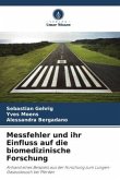 Messfehler und ihr Einfluss auf die biomedizinische Forschung Messfehler und ihr Einfluss auf die biomedizinische Forschung