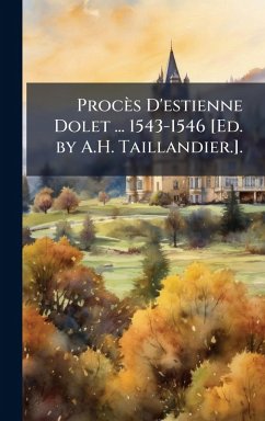 Cover Procès D'estienne Dolet ... 1543-1546 [Ed. by A.H. Taillandier.].