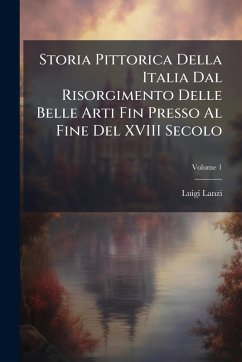Cover Storia Pittorica Della Italia Dal Risorgimento Delle Belle Arti Fin Presso Al Fine Del XVIII Secolo