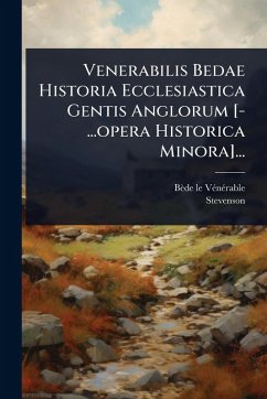 Venerabilis Bedae Historia Ecclesiastica Gentis Anglorum [-...opera Historica Minora]... - Vã(c)Nã(c)Rable, Bède Le; Stevenson