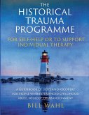 The Historical Trauma Programme - For Self-help or to Support Individual Therapy The Historical Trauma Programme - For Self-help or to Support Individual Therapy