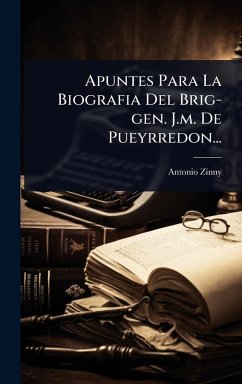 Cover Apuntes Para La Biografia Del Brig-gen. J.m. De Pueyrredon...