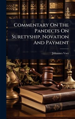 Commentary On The Pandects On Suretyship, Novation And Payment - Voet, Johannes