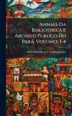 Annaes Da Bibliotheca E Archivo Publico Do Parà, Volumes 3-4