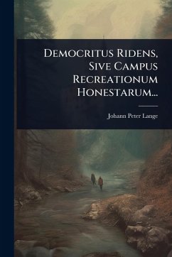 Democritus Ridens, Sive Campus Recreationum Honestarum... - Lange, Johann Peter Democritus Ridens, Sive Campus Recreationum Honestarum... - Lange, Johann Peter