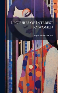 Lectures of Interest to Women - Mcclure, Royal Alfred