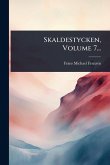 Skaldestycken, Volume 7...