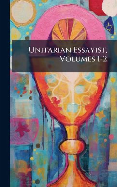 Cover Unitarian Essayist, Volumes 1-2