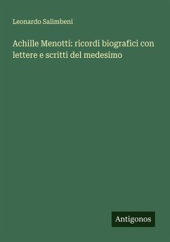 Cover Achille Menotti: ricordi biografici con lettere e scritti del medesimo