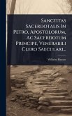 Sanctitas Sacerdotalis In Petro, Apostolorum, Ac Sacerdotum Principe, Venerabili Clero Saeculari...