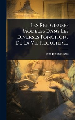 Cover Les Religieuses Modèles Dans Les Diverses Fonctions De La Vie RÃ(c)gulière...