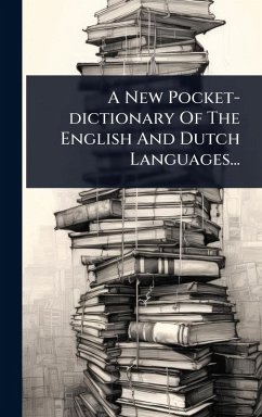 A New Pocket-dictionary Of The English And Dutch Languages... - Anonymous