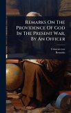 Remarks On The Providence Of God In The Present War, By An Officer