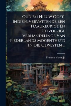Oud En Nieuw Oost-indiën, Vervattende Een Naaukeurige En Uitvoerige Verhandelinge Van Nederlands Mogentheyd In Die Gewesten ... Cover Oud En Nieuw Oost-indiën, Vervattende Een Naaukeurige En Uitvoerige Verhandelinge Van Nederlands Mogentheyd In Die Gewesten ...
