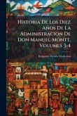Historia De Los Diez Años De La Administracion De Don Manuel Montt, Volumes 3-4