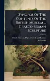 Synopsis Of The Contents Of The British Museum ... Graeco-roman Sculpture Synopsis Of The Contents Of The British Museum ... Graeco-roman Sculpture