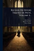Recueil De Divers Traitez De PiÃ(c)tÃ(c), Volume 2... Recueil De Divers Traitez De PiÃ(c)tÃ(c), Volume 2...