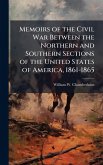 Memoirs of the Civil War Between the Northern and Southern Sections of the United States of America, 1861-1865 Memoirs of the Civil War Between the Northern and Southern Sections of the United States of America, 1861-1865
