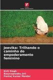 Jeevika: Trilhando o caminho do empoderamento feminino Jeevika: Trilhando o caminho do empoderamento feminino