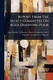 Report From The Select Committee On Aged Deserving Poor Report From The Select Committee On Aged Deserving Poor
